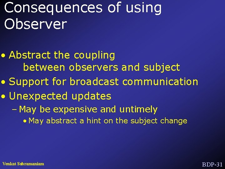Consequences of using Observer • Abstract the coupling between observers and subject • Support
