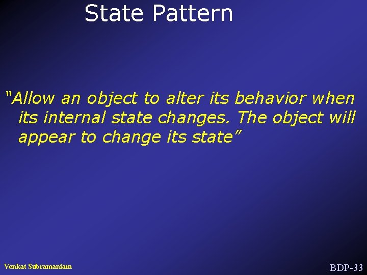 State Pattern “Allow an object to alter its behavior when its internal state changes.