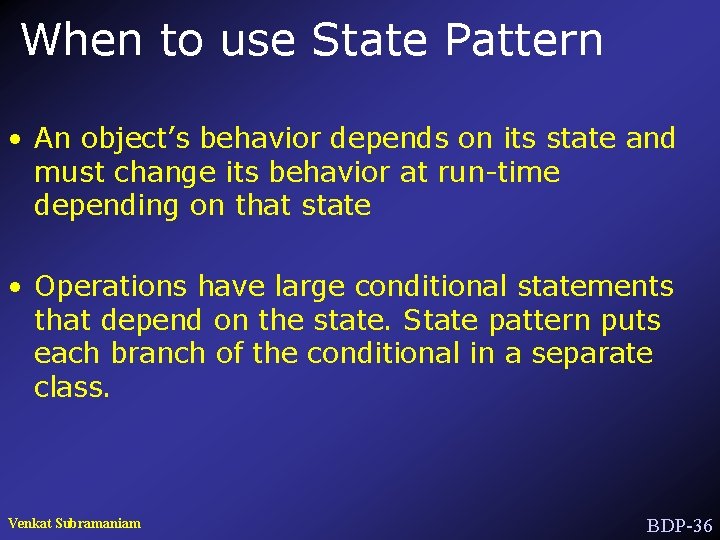 When to use State Pattern • An object’s behavior depends on its state and