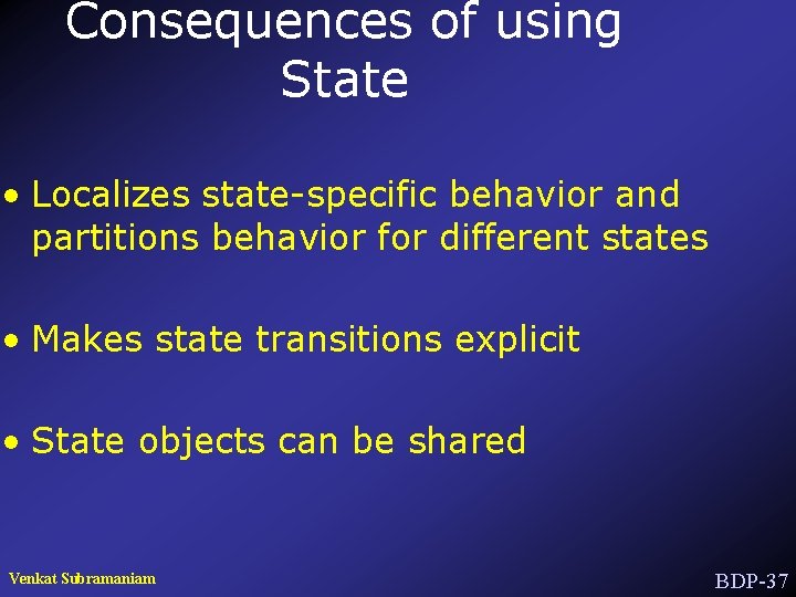 Consequences of using State • Localizes state-specific behavior and partitions behavior for different states