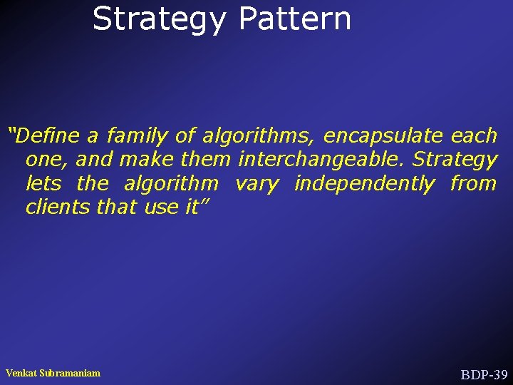 Strategy Pattern “Define a family of algorithms, encapsulate each one, and make them interchangeable.