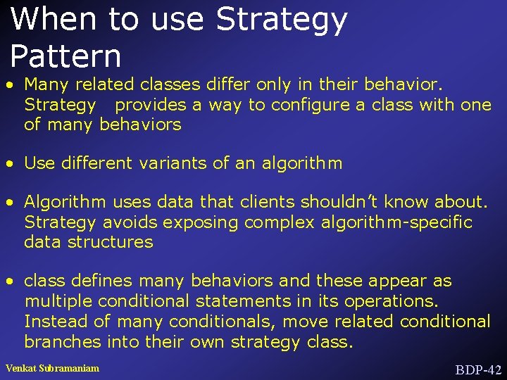 When to use Strategy Pattern • Many related classes differ only in their behavior.