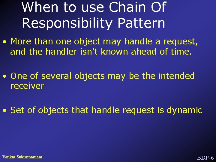 When to use Chain Of Responsibility Pattern • More than one object may handle