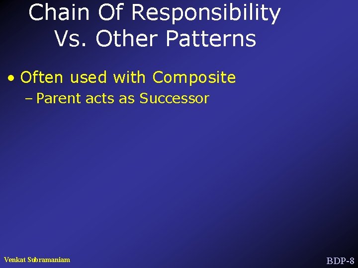 Chain Of Responsibility Vs. Other Patterns • Often used with Composite – Parent acts