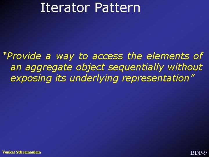 Iterator Pattern “Provide a way to access the elements of an aggregate object sequentially