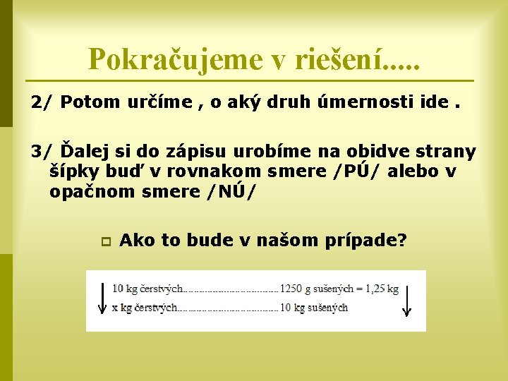 Pokračujeme v riešení. . . 2/ Potom určíme , o aký druh úmernosti ide.