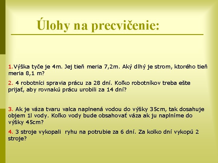 Úlohy na precvičenie: 1. Výška tyče je 4 m. Jej tieň meria 7, 2