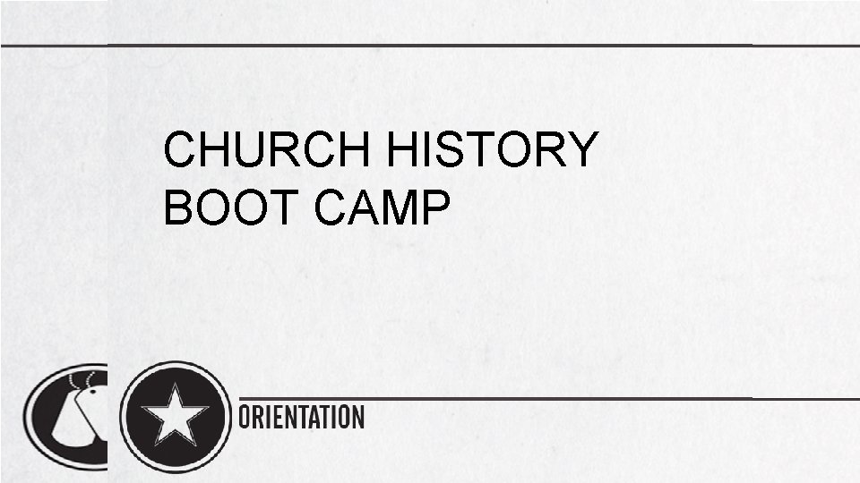 CHURCH HISTORY BOOT CAMP 