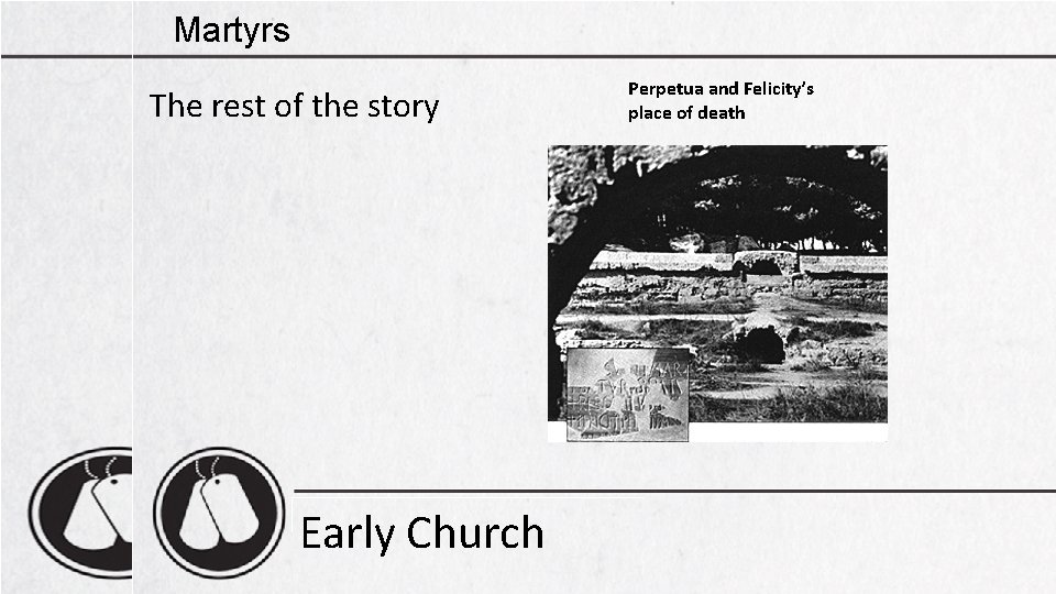 Martyrs The rest of the story Early Church Perpetua and Felicity’s place of death