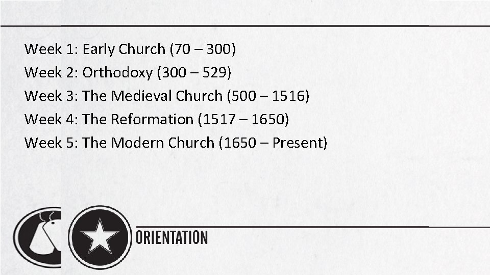 Week 1: Early Church (70 – 300) Week 2: Orthodoxy (300 – 529) Week