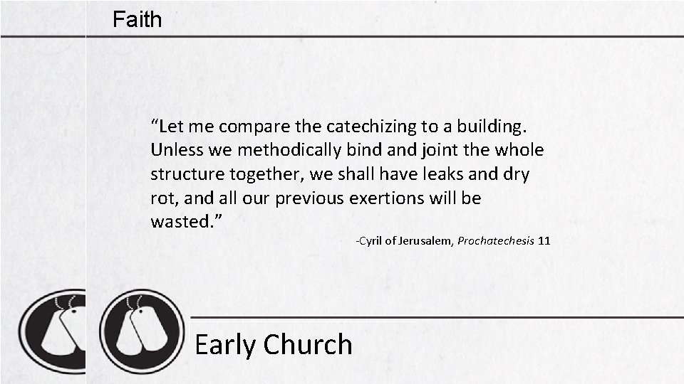 Faith “Let me compare the catechizing to a building. Unless we methodically bind and