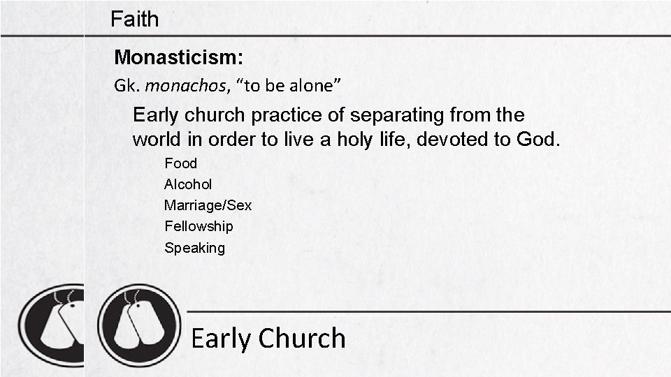 Faith Monasticism: Gk. monachos, “to be alone” Early church practice of separating from the