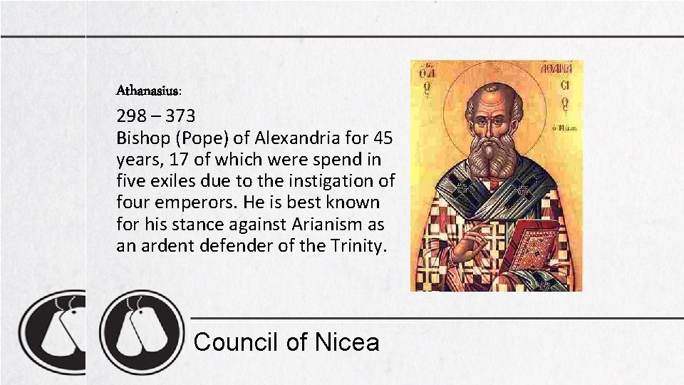 Athanasius: 298 – 373 Bishop (Pope) of Alexandria for 45 years, 17 of which