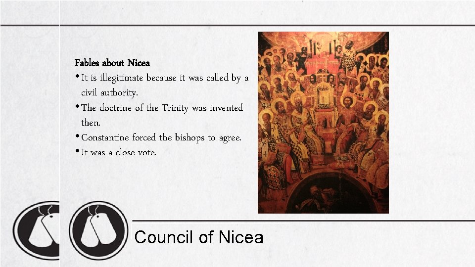 Fables about Nicea • It is illegitimate because it was called by a civil