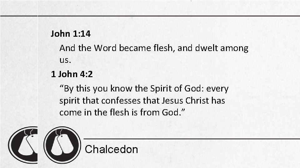 John 1: 14 And the Word became flesh, and dwelt among us. 1 John