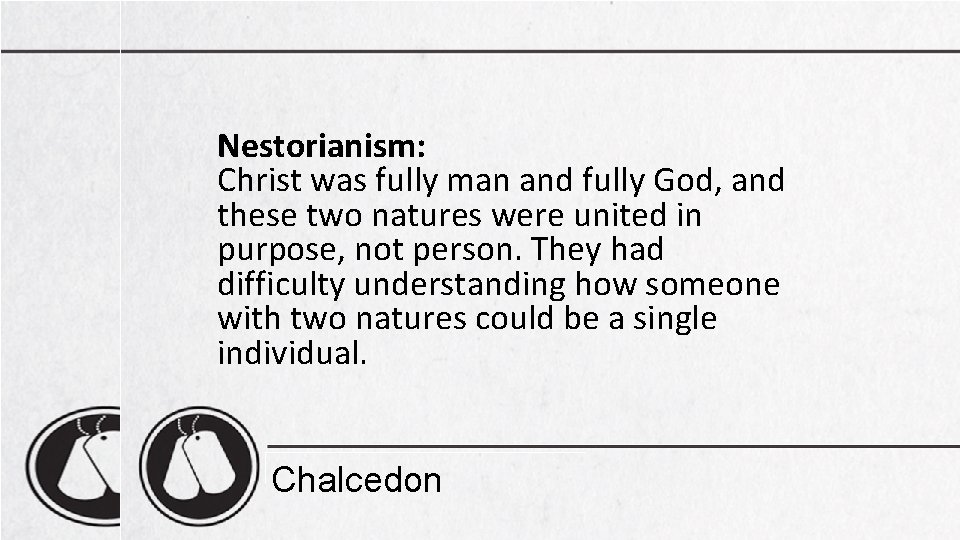 Nestorianism: Christ was fully man and fully God, and these two natures were united