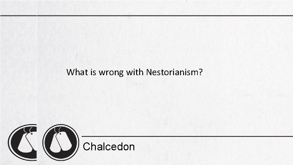 What is wrong with Nestorianism? Chalcedon 