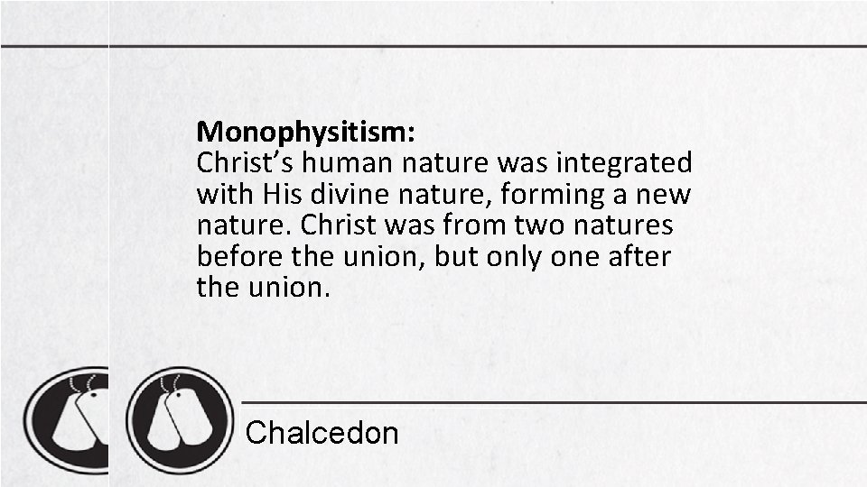 Monophysitism: Christ’s human nature was integrated with His divine nature, forming a new nature.