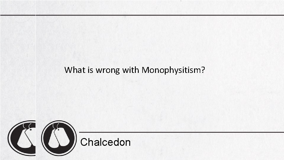 What is wrong with Monophysitism? Chalcedon 