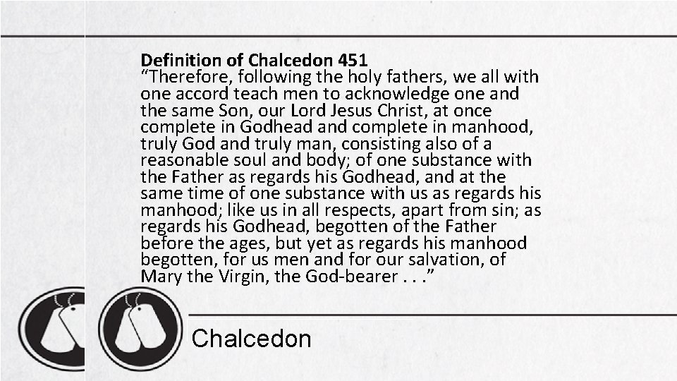 Definition of Chalcedon 451 “Therefore, following the holy fathers, we all with one accord