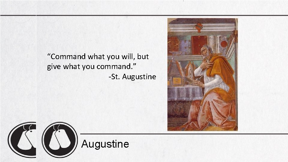 “Command what you will, but give what you command. ” -St. Augustine 