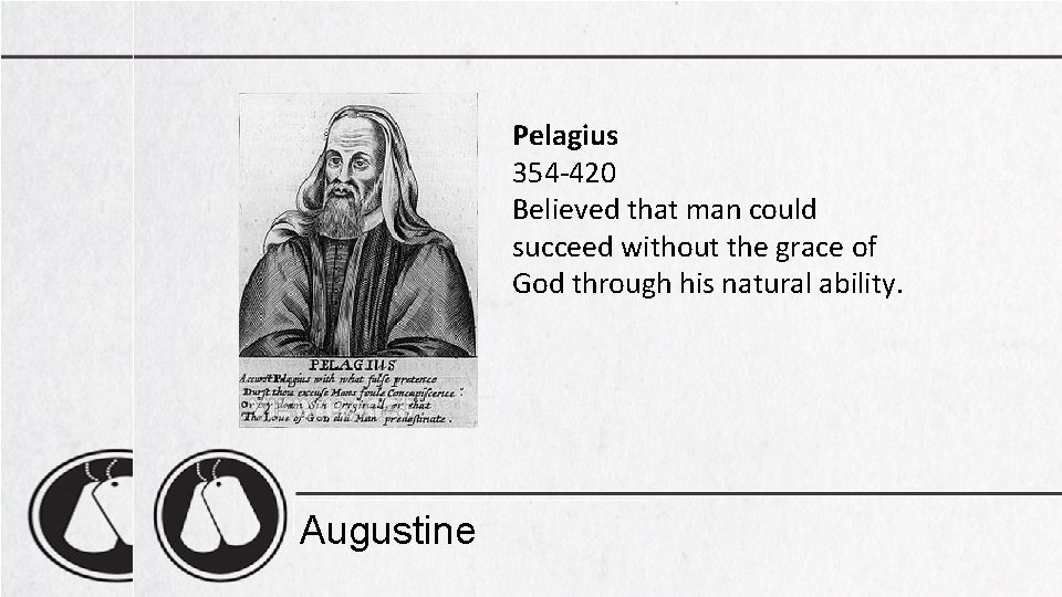 Pelagius 354 -420 Believed that man could succeed without the grace of God through