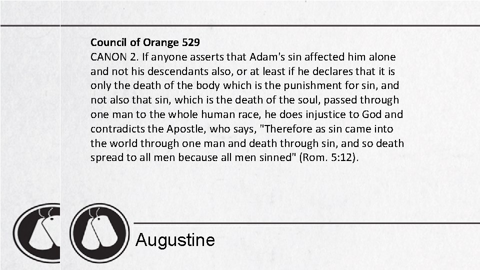 Council of Orange 529 CANON 2. If anyone asserts that Adam's sin affected him