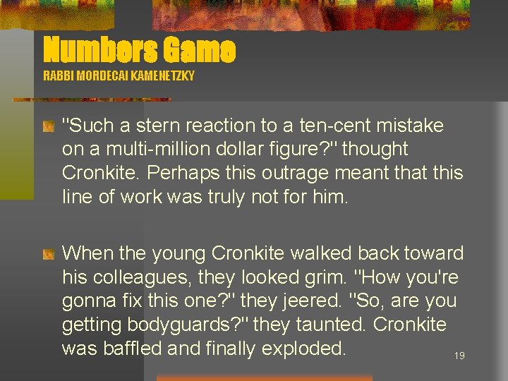 Numbers Game RABBI MORDECAI KAMENETZKY "Such a stern reaction to a ten-cent mistake on