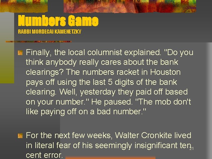 Numbers Game RABBI MORDECAI KAMENETZKY Finally, the local columnist explained. "Do you think anybody
