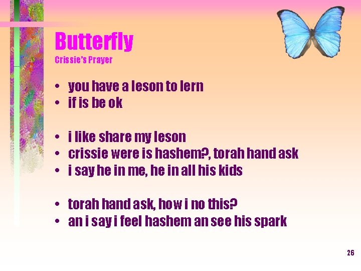 Butterfly Crissie’s Prayer • you have a leson to lern • if is be