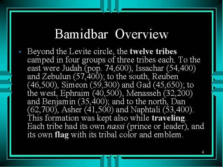 Bamidbar Overview • Beyond the Levite circle, the twelve tribes camped in four groups