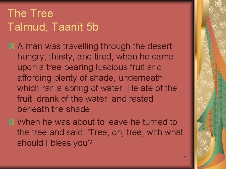 The Tree Talmud, Taanit 5 b A man was travelling through the desert, hungry,
