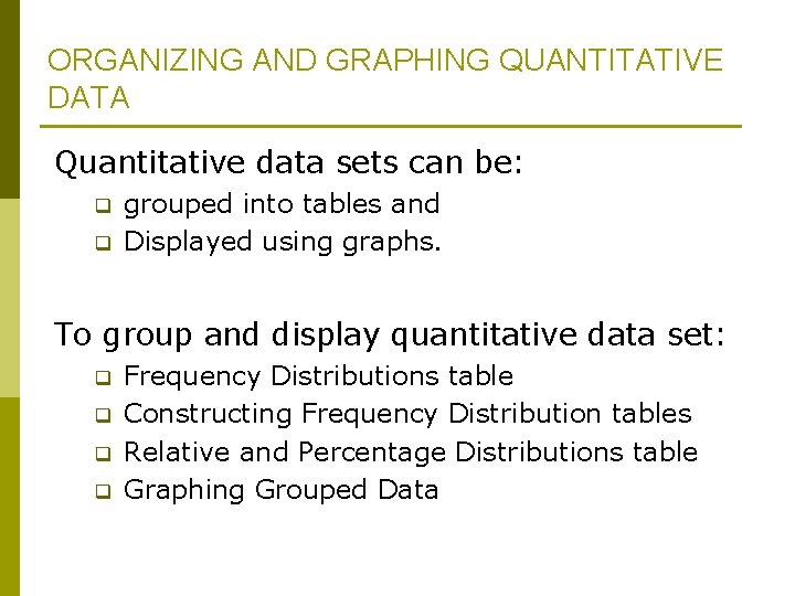 ORGANIZING AND GRAPHING QUANTITATIVE DATA Quantitative data sets can be: q q grouped into ORGANIZING AND GRAPHING QUANTITATIVE DATA Quantitative data sets can be: q q grouped into