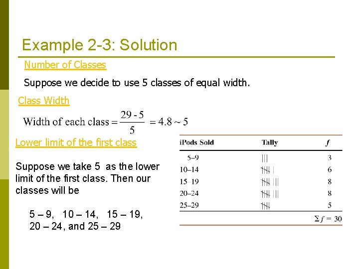 Example 2 -3: Solution Number of Classes Suppose we decide to use 5 classes Example 2 -3: Solution Number of Classes Suppose we decide to use 5 classes