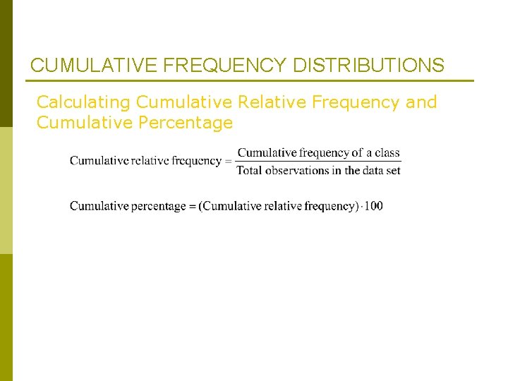 CUMULATIVE FREQUENCY DISTRIBUTIONS Calculating Cumulative Relative Frequency and Cumulative Percentage CUMULATIVE FREQUENCY DISTRIBUTIONS Calculating Cumulative Relative Frequency and Cumulative Percentage