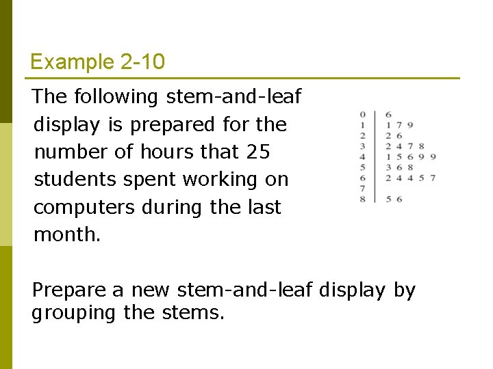 Example 2 -10 The following stem-and-leaf display is prepared for the number of hours Example 2 -10 The following stem-and-leaf display is prepared for the number of hours