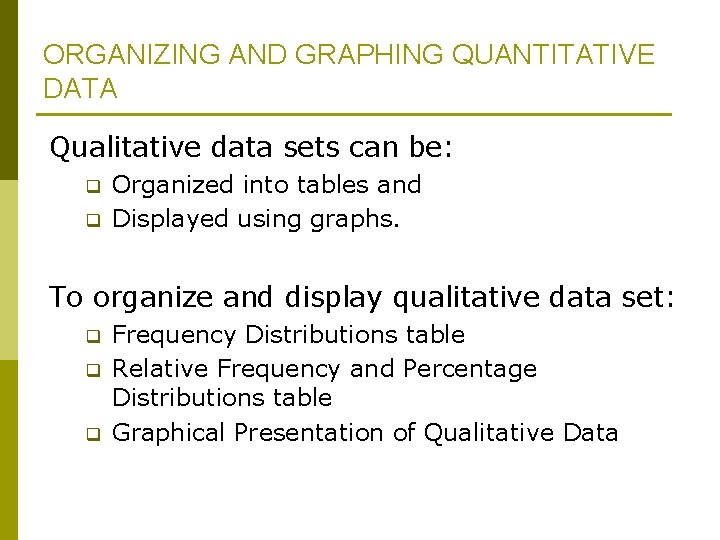 ORGANIZING AND GRAPHING QUANTITATIVE DATA Qualitative data sets can be: q q Organized into ORGANIZING AND GRAPHING QUANTITATIVE DATA Qualitative data sets can be: q q Organized into