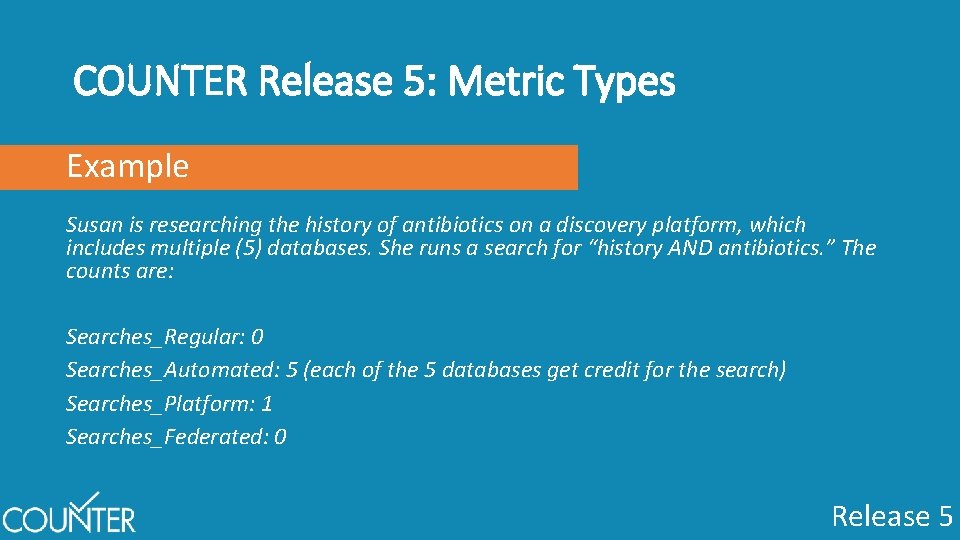 COUNTER Release 5: Metric Types Example Susan is researching the history of antibiotics on