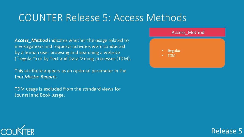COUNTER Release 5: Access Methods Access_Method indicates whether the usage related to investigations and