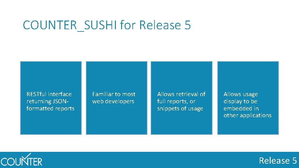 COUNTER_SUSHI for Release 5 RESTful interface returning JSONformatted reports Familiar to most web developers