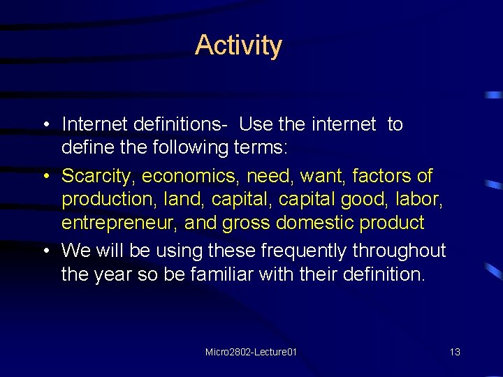 Activity • Internet definitions- Use the internet to define the following terms: • Scarcity,