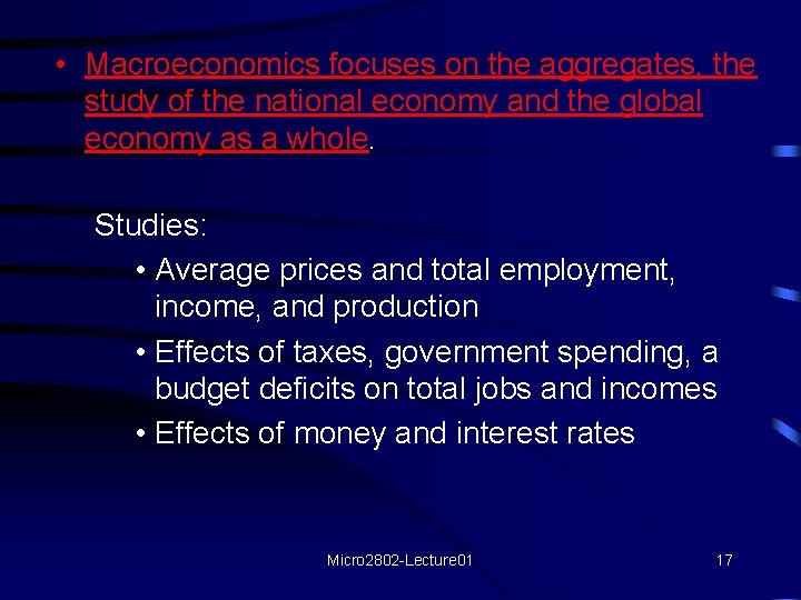  • Macroeconomics focuses on the aggregates, the study of the national economy and