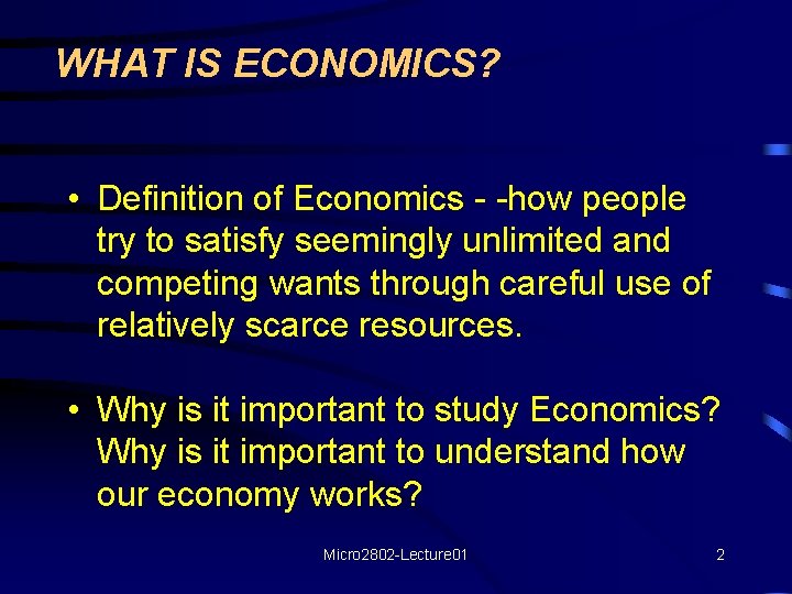 WHAT IS ECONOMICS? • Definition of Economics - -how people try to satisfy seemingly