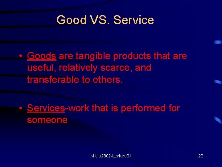 Good VS. Service • Goods are tangible products that are useful, relatively scarce, and