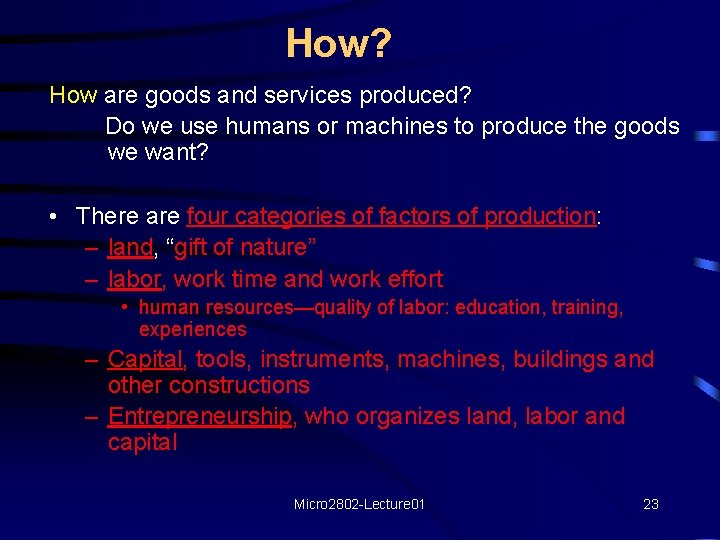 How? How are goods and services produced? Do we use humans or machines to How? How are goods and services produced? Do we use humans or machines to