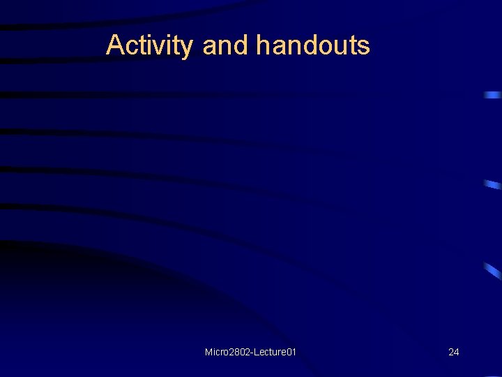 Activity and handouts Micro 2802 -Lecture 01 24 