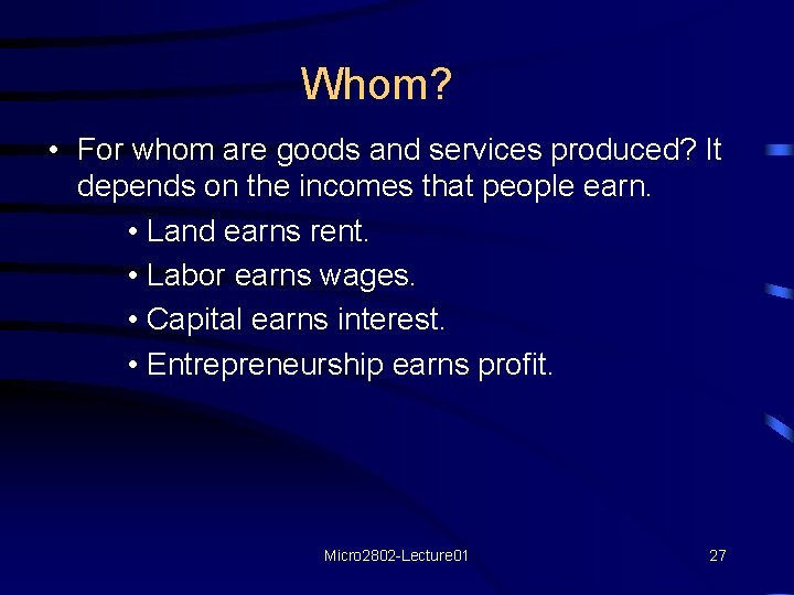 Whom? • For whom are goods and services produced? It depends on the incomes