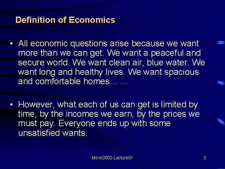 Definition of Economics • All economic questions arise because we want more than we