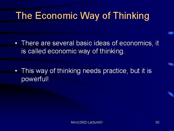 The Economic Way of Thinking • There are several basic ideas of economics, it