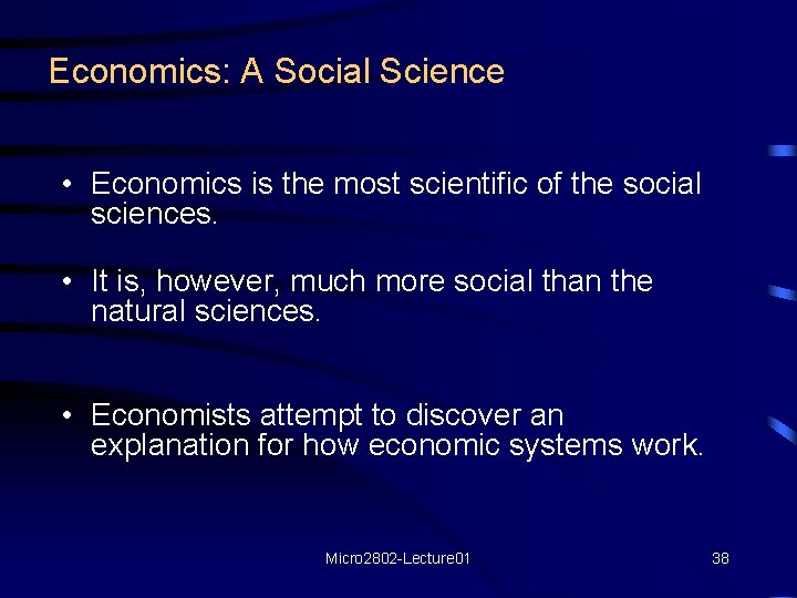 Economics: A Social Science • Economics is the most scientific of the social sciences.